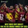 West Indies may qualify for the ICC CRICKET WORLD CUP 2023