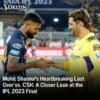Mohit Sharma's Heartbreaking Last Over vs. CSK: A Closer Look at the IPL 2023 Final