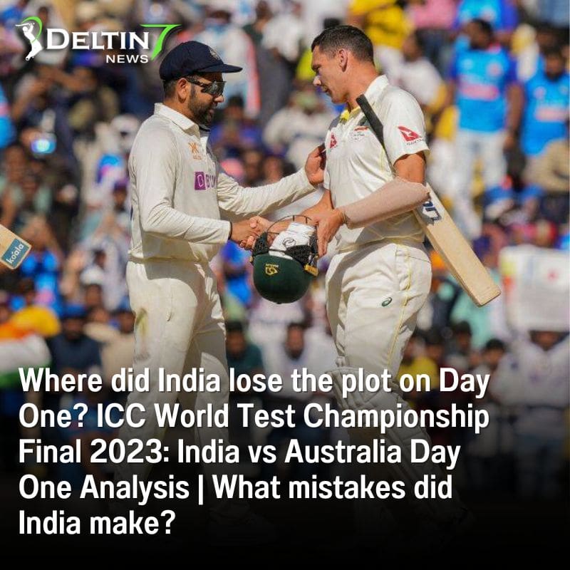India vs Australia Day One Analysis ICC World Test Championship Final 2023 | What mistakes did India make?