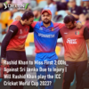 Rashid Khan to Miss First 2 ODIs Against Sri Lanka Due to Injury