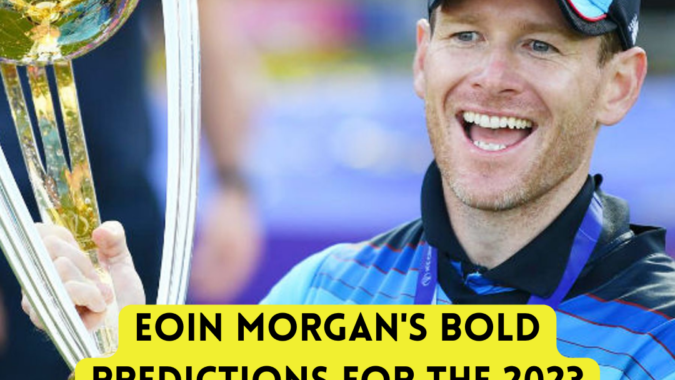 Eoin Morgan's Bold Predictions Eoin Morgan 2023 Cricket World Cup