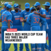India's 2023 World Cup team weaknesses ODI World Cup 2023 World Cup