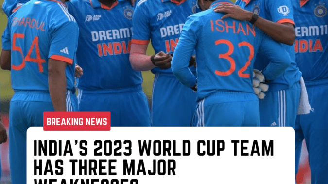 India's 2023 World Cup team weaknesses ODI World Cup 2023 World Cup