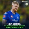 Ben Stokes to Skip IPL 2024