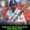 KL Rahul Out of Third Test